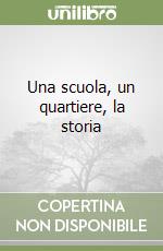 Una scuola, un quartiere, la storia libro