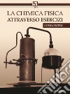 La chimica fisica attraverso esercizi libro