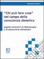 «Chi può fare cosa» nel settore della consulenza dietetica. Aspetti normativi di dietoterapia e di educazione alimentare libro