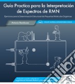 Guía practíca para la interpretación de espectros de RMN. Ejercicios para la determinación estructural de pequeñas moléculas orgánicas. Con Contenuto digitale per accesso on line libro