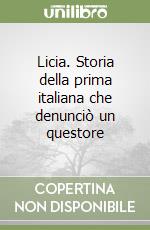 Licia. Storia della prima italiana che denunciò un questore libro