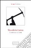 Mussolini urbanista. Lo sventramento di Roma negli anni del consenso libro