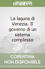 La laguna di Venezia. Il governo di un sistema complesso libro