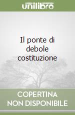 Il ponte di debole costituzione libro