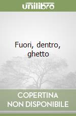 Fuori, dentro, ghetto