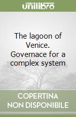 The lagoon of Venice. Governace for a complex system libro
