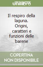 Il respiro della laguna. Origini, caratteri e funzioni delle barene