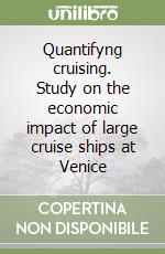 Quantifyng cruising. Study on the economic impact of large cruise ships at Venice
