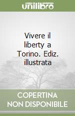 Vivere il liberty a Torino. Ediz. illustrata libro