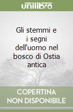 Gli stemmi e i segni dell'uomo nel bosco di Ostia antica libro