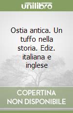 Ostia antica. Un tuffo nella storia. Ediz. italiana e inglese libro