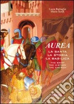 Aurea. La santa, la storia, la basilica-The saint, the history, the church. Ediz. bilingue libro