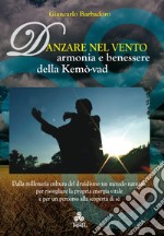 Danzare nel vento. Armonia e benessere della Kemo-vad libro