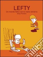 Lefty. Un mondo fatto con la mano sinistra libro