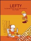 Lefty. Un mondo fatto con la mano sinistra libro