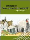 Sottosopra. Cosa succede al cimitero? libro