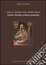 Committenti e collezionisti tra Roma e le Marche nel Seicento. Vittorio Merolli, archiatra pontificio