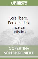 Stile libero. Percorsi della ricerca artistica libro