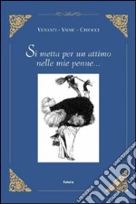 Si metta per un attimo nelle mie penne... libro