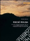 Perché Perugia. Una storia sull'origine ed evoluzione della città e del suo territorio attraverso il confronto e l'intepretazione delle mappe libro