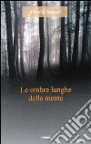 Le ombre lunghe della mente libro di Santucci Arabella