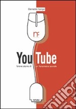 YouTube. Breve storia di un fenomeno sociale. Ediz. illustrata libro