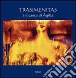 Trasimenitas e il canto di Agilla. Ediz. illustrata libro