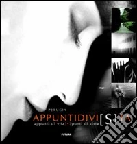 Perugia. Appunti di vi(s)ta. Ediz. illustrata libro