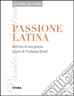 Passione latina. Alchimia di una poesia