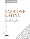 Passione latina. Alchimia di una poesia libro