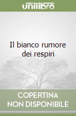 Il bianco rumore dei respiri libro