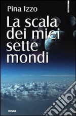 La scala dei miei sette mondi