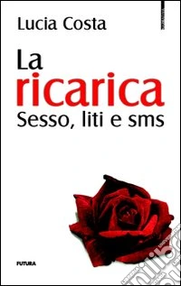 La ricarica. Sesso, liti e sms libro