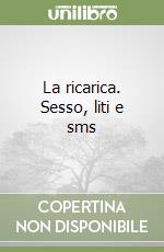 La ricarica. Sesso, liti e sms libro