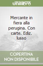 Mercante in fiera alla perugina. Con carte. Ediz. lusso libro