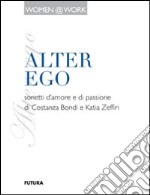 Alter ego. Sonetti d'amore e di passione libro