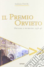 Il premio Orvieto. Pittura e incisione 1938-48 libro usato