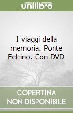 I viaggi della memoria. Ponte Felcino. Con DVD libro