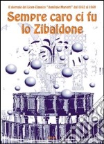 Sempre caro ci fu lo Zibaldone. Il giornale del Liceo Classico 'Annibale Mariotti' dal 1952 al 1969 libro