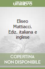 Eliseo Mattiacci. Ediz. italiana e inglese libro