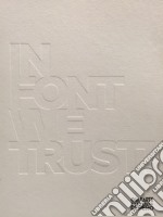 In font we trust! Arte e tipografia dalle collezioni del Mart. Catalogo della mostra (Rovereto, 14 ottobre 2017-18 febbraio 2018). Ediz. illustrata