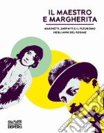 Il maestro e Margherita. Marinetti, Sarfatti e il futurismo negli anni del regime libro