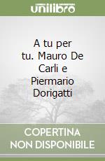 A tu per tu. Mauro De Carli e Piermario Dorigatti