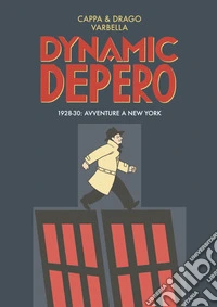 Dynamic Depero. 1928-30 avventure a New York