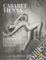 Cabaret Vienna. L'atelier fotografico Manassé. Ediz. italiana e inglese