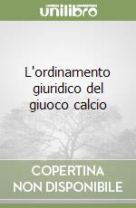 L'ordinamento giuridico del giuoco calcio libro