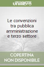 Le convenzioni tra pubblica amministrazione e terzo settore