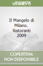 Il Mangelo di Milano. Ristoranti 2009 libro