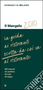 Il Mangelo di Milano. Ristoranti 2010 libro