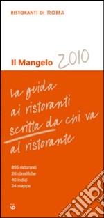 Il Mangelo di Roma. Ristoranti 2010 libro